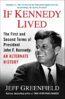 If Kennedy lived:  the first and second terms of President John F. Kennedy:  an alternate history on tpl.ca
