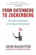From Gutenberg to Zuckerberg: disruptive innovation in the age of the Internet  by John Naughton