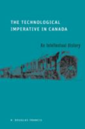 The technological imperative in Canada: an intellectual history by R.D. Francis