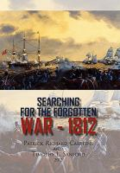 Searching for the forgotten war: 1812 Canada by  Patrick Richard Carstens