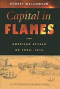 Capital in flames:  the American attack on York, 1813 by Robert Malcomson