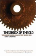 The shock of the old: technology and global history since 1900 by David Edgerton