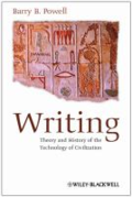 Writing: theory and history of the technology of civilization by Barry B. Powell
