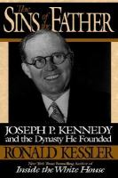 The sins of the father:  Joseph P. Kennedy and the dynasty he founded