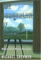 The borderlands of science: where sense meets nonsense The borderlands of science: where sense meets nonsense