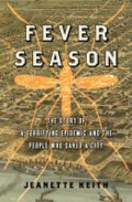 Fever season - the story of a terrifying epidemic and the people who saved a city by Jeanette Keith