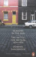 Seasons in the sun - the battle for Britain, 1974-1979 by Dominic Sandbrook