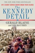 The Kennedy detail: JFK's secret service agents break their silence by Gerald Blaine The Kennedy detail: JFK's secret service agents break their silence by Gerald Blaine