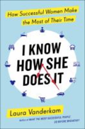 I know how she does it: how successful women make the most of their time