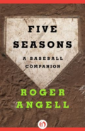 Five seasons - a baseball companion by Roger Angell