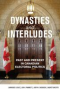 Dynasties and interludes: past and present in Canadian electoral politics by Lawrence LeDuc