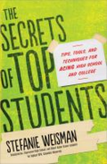 The secrets of top students: tips, tools, and techniques for acing high school and college