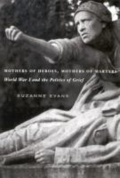 Mothers of heroes, mothers of martyrs: World War I and the politics of grief