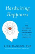Hardwiring happiness: the new brain science of contentment, calm, and confidence