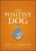 The positive dog: a fable about changing your attitude to be your best