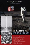 A time of paradox. America from the Cold War to the third millennium, 1945-present A time of paradox. America from the Cold War to the third millennium, 1945-present