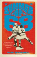 Summer of '68: the season that changed baseball-- and America-- forever