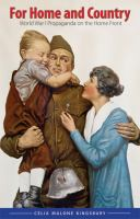 For home and country: World War I propaganda on the home front