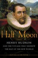 Half moon: Henry Hudson and the voyage that redrew the map of the New World Half moon: Henry Hudson and the voyage that redrew the map of the New World