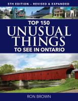 Top 150 unusual things to see in Ontario (5th edition)