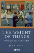 The weight of things: philosophy and the good life