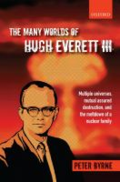The many worlds of Hugh Everett III: multiple universes, mutual assured destruction, and the meltdown of a nuclear family The many worlds of Hugh Everett III: multiple universes, mutual assured destruction, and the meltdown of a nuclear family