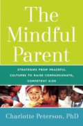 The mindful paren't: strategies from peaceful cultures to raise compassionate, competent kids