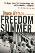 Freedom summer: the savage summer that made Mississippi burn and made America a democracy