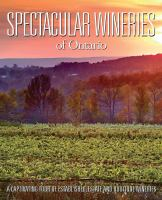 Spectacular wineries of Ontario: a captivating tour of established, estate & boutique wineries