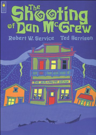 The Shooting of Dan McGrew by Robert Service illu Ted Harrison