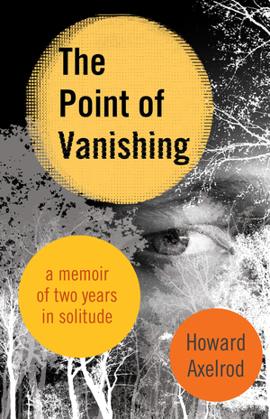 Book cover for The Point of Vanishing by Howard Axelrod shows a black and white photo of one eye with the rest of the face obscured by white tree branches and three large orange and yellow dots Book cover for The Point of Vanishing by Howard Axelrod shows a black and white photo of one eye with the rest of the face obscured by white tree branches and three large orange and yellow dots