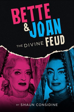 Bette and Joan - The Divine Feud by Shaun Considine