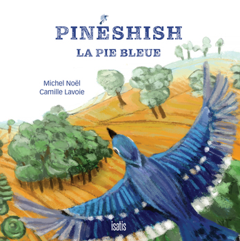 Pinéshish, la pie bleue par Michel Noël et Camille Lavoie