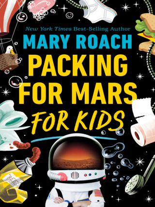 Packing for Mars for Kids by Mary Roach Packing for Mars for Kids by Mary Roach