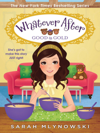 Whatever After: Good As Gold by Sarah Mlynowski