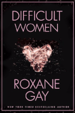 Difficult Women by Roxane Gay