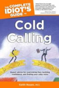 The Complete Idiot's guide to cold calling The Complete Idiot's guide to cold calling