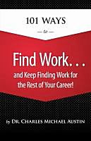 101 Ways to Find Work and Keep Finding Work for the Rest of Your Career!