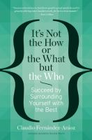 It's Not the How or the What but the Who: Succeed By Surrounding Yourself With the Best