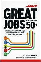 Great jobs for everyone 50+ : finding work that keeps you happy and healthy and pays the bills Great jobs for everyone 50+ : finding work that keeps you happy and healthy and pays the bills