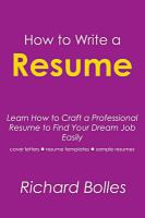 How to write a resume : learn how to craft professional resume to find your dream job easily (cover letters, resume templates, sample resumes) 