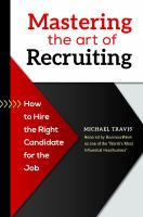 Mastering the art of recruiting : how to hire the right candidate for the job 