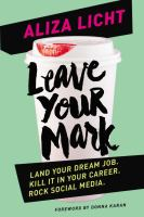 Leave Your Mark : Land Your Dream Job. Kill it in Your Career. Rock Social Media 