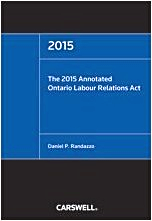The ... annotated Ontario Labour Relations Act. 