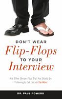Don't wear flip-flops to your interview : and other obvious tips that you should be following to get the job you want 