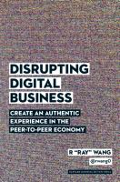 Disrupting digital business : create an authentic experience in the peer-to-peer economy 
