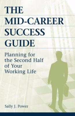 The mid-career success guide : planning for the second half of your working life by Sally J. Power