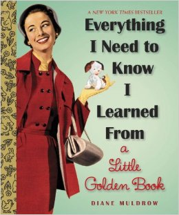 Everything I Need to Know I Learned from a Little Golden Book Everything I Need to Know I Learned from a Little Golden Book