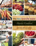 The New Granville Island Market Cookbook The New Granville Island Market Cookbook