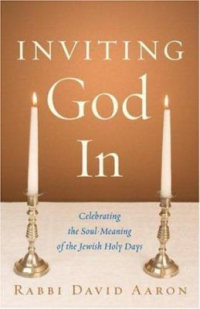 Inviting God in : celebrating the soul-meaning of the Jewish holy days 